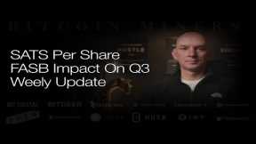 Miners FASB Impact On Q3 Figures! SATS Per Share! Weekly Update!  Q&A!