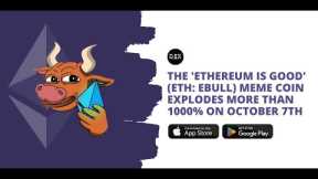 ETHEREUM IS GOOD (ETH: $EBULL) Meme Coin Explodes 1,000%+ on October 7th: Is Now The Time To Buy?