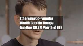 Ethereum Co-Founder Vitalik Buterin Dumps Another $9.8M Worth of