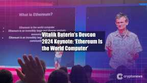 Vitalik Buterin’s Devcon 2024 Keynote: ‘Ethereum Is the World