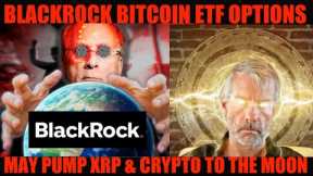 HOLY SH**! BLACKROCK BITCOIN ETF OPTIONS MAY PUMP XRP & CRYPTO TO THE MOON!