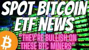 Great Spot Bitcoin ETF News - Bullish Mining Reports