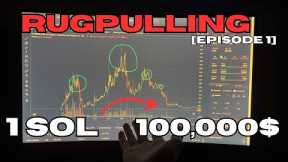 RUGPULLING 1 SOL TO 100,000$ [EPISODE ONE]