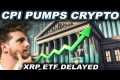 CPI PUMPS CRYPTO! (XRP ETF DELAYED?!?)