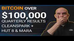 BITCOIN $100k And More Coming! Quarterly Results From Cleanspark, Hut 8 & Mara!