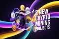 Two New Crypto Mining Projects for