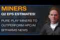 Miners Q2 EPS Estimates! Pure Play