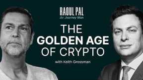 Raoul Pal: The Golden Age of Crypto Has Begun ft. Keith Grossman