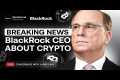 BlackRock’s Big Crypto Bet: CEO's