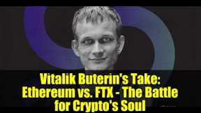 Vitalik Buterin's Take: Ethereum vs. FTX - The Battle for Crypto's Soul