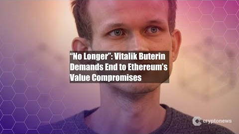 “No Longer”: Vitalik Buterin Demands End to Ethereum’s Value
