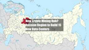 New Crypto Mining Hub? Russian Region to Build 15 New Data Centers