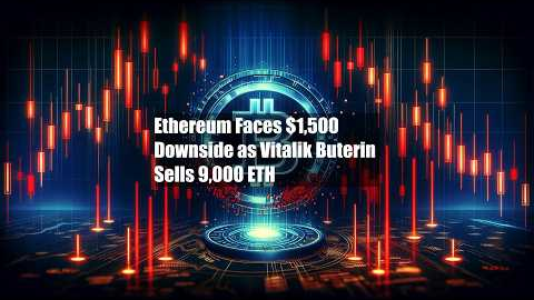 Ethereum Faces $1,500 Downside as Vitalik Buterin Sells 9,000 ETH