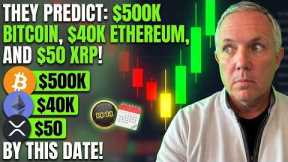 THEY ARE PREDICTING - $500K BITCOIN, $40K ETHEREUM, AND $50 XRP BY THIS DATE!