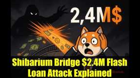 Shibarium Bridge $2.4M Flash Loan Attack Explained | Shiba Inu Crypto Hack News