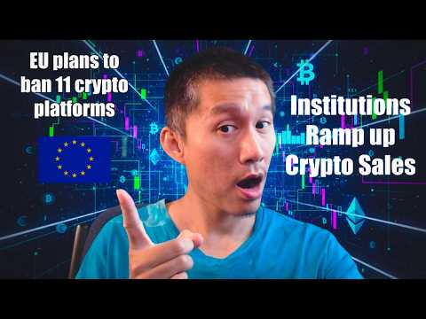 EU Plans to BAN 11 Crypto Platforms! Institutions ramping up Crypto sales