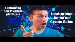 EU Plans to BAN 11 Crypto Platforms! Institutions ramping up Crypto sales